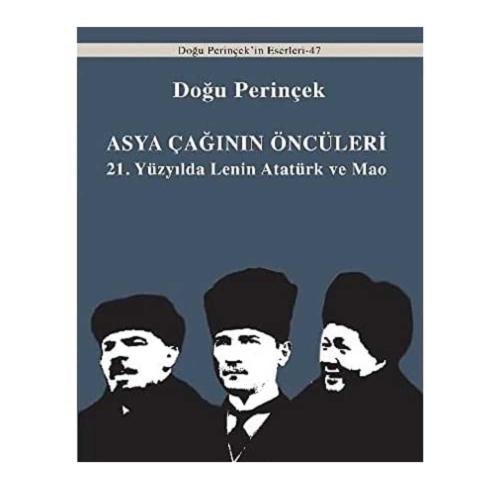 Asya Çağınının Öncüleri; 21. Yüzyılda Lenin Atatürk ve Mao - Doğu Perinçek