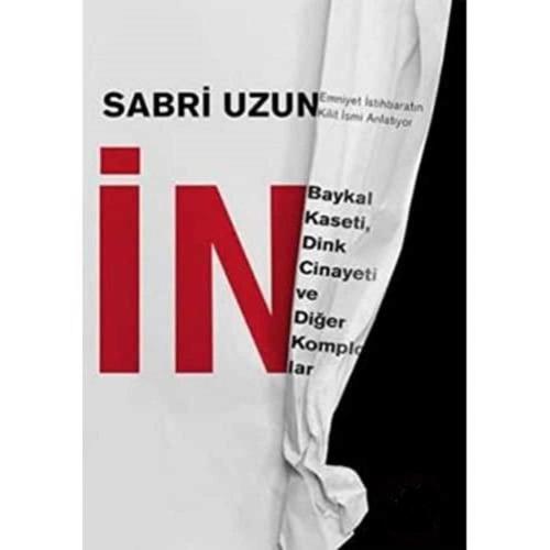 İn; Baykal Kaseti, Dink Cinayeti ve Diğer Komplolar - Sabri Uzun