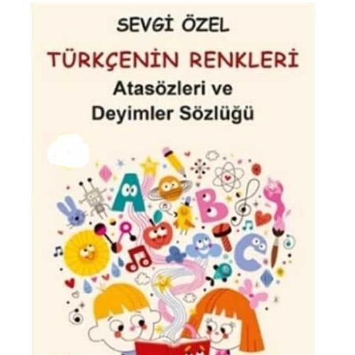 Türkçe'nin Renkleri; İlköğretim İçin Atasözleri ve Deyimler Sözlüğü - Sevgi Özel