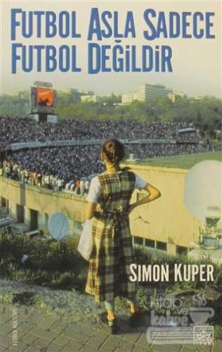 Futbol Asla Sadece Futbol Değildir