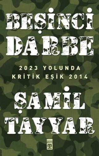 BEŞİNCİ DARBE /  2023 YOLUNDA KRİTİK EŞİK 2014 ŞAMİL TAYYAR
