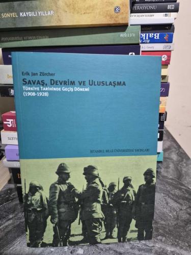 Savaş Devrim ve Uluslaşma Türkiye Tarihinde Geçiş Dönemi (1908-1928)