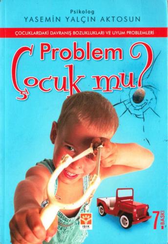 ÇOCUKLARDAKİ DAVRANIŞ BOZUKLUKLARI VE UYUM PROBLEMİ / PROBLEM ÇOCUK MU?