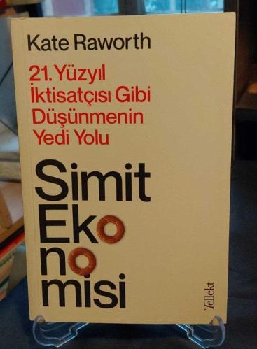 SİMİT EKONOMİSİ / 21. YÜZYIL İKTİSATÇISI GİBİ DÜŞÜNMENİN YEDİ YOLU