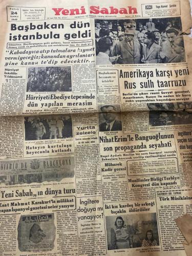 YENİ SABAH GAZETESİ - DOĞUM GÜNÜ HEDİYESİ (TURKISH NEWSPAPPER) - 24 TEMMUZ 1949 - SADECE DÖRT SAYFADIR -Nihat Erim-Banguoğlu-Esat Mahmut Karakurt-Nihat Özgür-Ingrid Bergman-Rossellini-Valentino-Corinne Calvet-Rita Hayworth-Başbakan dün İstanbula geldi-Amerikaya karşı yeni Rus sulh taarruzu-Hürriyeti Ebediyetepeşinde dün yapılan merasim-Hatayın kurtuluşu heyecanla kutlandı-Nihat Erimle Banguoğlunun son propaganda seyahati-Mübarek Kadir gecesi-Muallimler Birliği Terbiye Kongresi dün kapadı-Yeni Sabahın dünya turu-Esat Mahmut Karakurtla mülâkat yapan İspanyol gazetesi neler yazıyor-İngiltere doğuya mı yanaşıyor-İki kız kardeş bir erkeği bıçakla öldürdüler-SİNEMA-Bergman Rossellini hâdisesi-Ingrid Bergman, sonbir iki ay içinde hayatının en heyecanlı günlerini yaşadı-Holivutta eğlence âlemi-Sarışın yıldız masanın üstüne çıkarak müzayede ile soyunmağa başladı-Şundan Bundan-Valentino, tam evleneceği gün, esrarengiz bir surette ölmüştü-Corinne Calvete, daha şimdiden Rita Hayworthun halefi olar