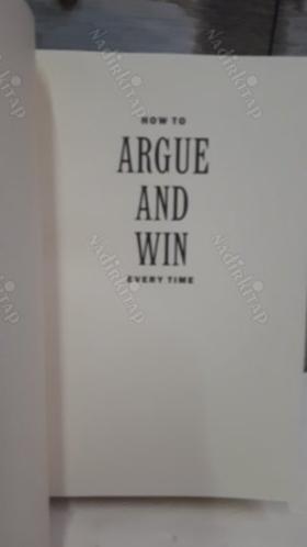 How to Argue and Win Every Time