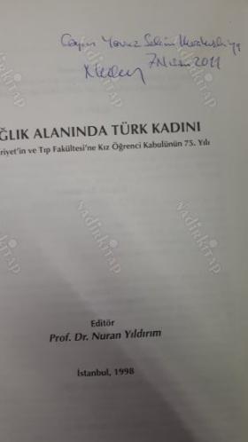 SAĞLIK ALANINDA TÜRK KADINI Cumhuriyet'in ve Tıp Fakültesi'ne Kız Öğrenci Kabulünün 75.Yılı İTHAFLI İMZALI