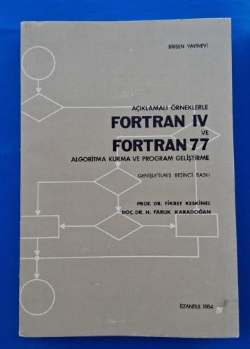 AÇIKLAMALI ÖRNEKLERLE FORTRAN IV VE FORTRAN 77 ALGORİTMA KURMA VE PROGRAM GELİŞTİRME