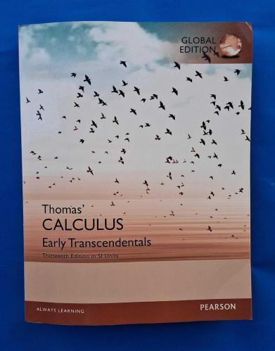 THOMAS' CALCULUS EARLY TRANSCENDENTALS THİRTEENTH EDİTİON İN SI UNİTS