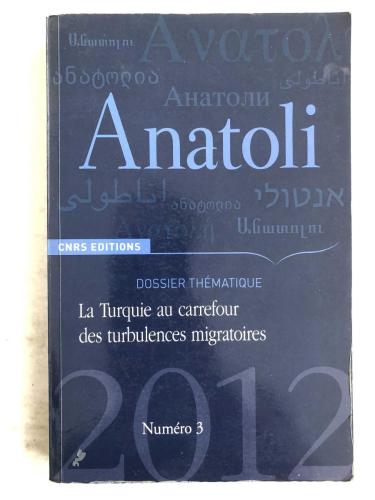 Anatoli - DOSSIER THÉMATIQUE La Turquie au carrefour des turbulences migratoires Numero 3 2012